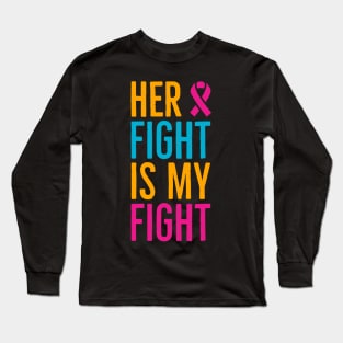 Her Fight Is My Fight Long Sleeve T-Shirt